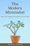 MINIMALISM - The Modern Minimalist: How to Live a Happier Life by Reducing Your Clutter