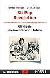 Bit Pop Revolution: Gli Hippie che inventarono il futuro (Microscopi) Bit Pop Revolution: Gli Hippie che inventarono il futuro (Microscopi)