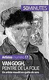 Van Gogh, peintre de la folie: Un artiste maudit en quête de sens (Artistes t. 17) (French Edition)