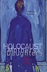Holocaust Mothers and Daughters: Family, History, and Trauma