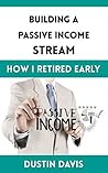 Building a Passive Income Stream: How I Retired Early