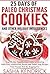 25 Days of Paleo Christmas Cookies and Other Holiday Indulgences: Your 25-Day Step-By-Step Guide to Creating Guilt-Free, Gluten-Free Sweets and Treats ... Begging For (Paleo Kitchen Series Book 8)