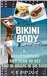 30 Day Bikini Body: A Breakthrough Diet Plan to Get You In Shape In 30 Days