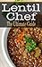 Lentil Chef: The Ultimate G...
