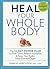 Heal Your Whole Body The 12-Day Power Plan to Flush Toxins, Balance Hormones, and Reset Your Body's Most Essential Organ