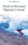 Riparare i viventi by Maylis de Kerangal Riparare i viventi by Maylis de Kerangal