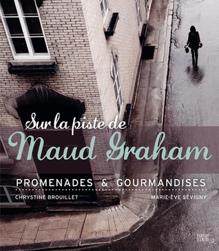 Sur la piste de Maud Graham: promenades et gourmandises (Paperback)
