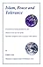 Islam, Peace and Tolerance: Full freedom of belief recognized. Violence and coercion prohibited. Jihad is not war. Muslims taught to live in peace with others.
