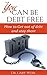 You Can Be Debt Free: How to Get Out of Debt and Stay There