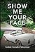 Show Me Your Face: A Novel About Paraplegia and Domestic Violence