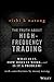 The Truth About High-Frequency Trading: What Is It, How Does It Work, and Is It a Problem?