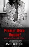 Finally Used Rough!: VIolated Hard At Home (Brett and Hannah Chronicles Book 1)