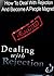 Dealing with Rejection: How to Deal with Rejection and Become a People Magnet