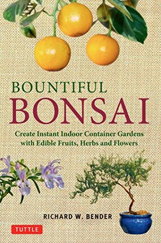 Bountiful Bonsai: Create Instant Indoor Container Gardens with Edible Fruits, Herbs and Flowers (Kindle Edition)