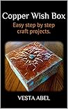 Copper Wish Box: Easy step by step craft projects.