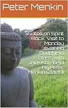 Notes on Spirit Rock: Visit to Monday evening Buddhism class with Jack Kornfield By Peter Menkin (2009) Notes on Spirit Rock: Visit to Monday evening Buddhism class with Jack Kornfield By Peter Menkin (2009)