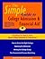 The Simple Guide to College Admission & Financial Aid: How to Select the Right College, Applying for College Admission, Writing the College Essay, the Financial Aid Process Made Easy