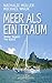 Meer als ein Traum: Unter Segeln ins Glück (German Edition)