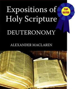 MacLaren's Expositions of Holy Scripture-The Book of Deuteronomy (Annotated) (MacLaren's Expositions of Holy Scripture-Old Testament 5)