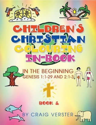 Children's Christian Colouring In-Book: In The Beginning Genesis 1:1-29 and 2:1-3 Book 1 (Kindle Edition)