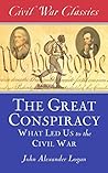 The Great Conspiracy (Civil War Classics): What Led Us to the Civil War