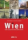 Wien: Eine Geschichte der Stadt - überarbeitete & ergänzte Neuauflage