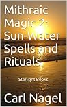 Mithraic Magic 2: Sun-Water Spells and Rituals