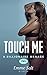 Touch Me (A Billionaire Men...