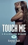 Touch Me (A Billionaire Menage #2) Touch Me (A Billionaire Menage #2)