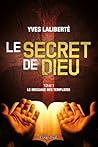 Le secret de Dieu Tome 1 Le message des templiers Le secret de Dieu Tome 1 Le message des templiers