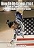 How To Do Gymnastics - A Book of Tumbling Tricks, Pyramids an... by Horace Butterworth
