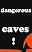 dangerous caves