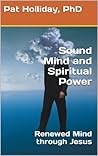 Sound Mind Spiritual Power (Renewed Mind and Spiritual Power)