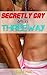 Secretly Gay in a Three Way by Layla Hart