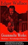 Gesammelte Werke: Romane + Kriminalgeschichten: Klassische Krimis aus London: Detektive, Geheimagenten und tödliche Rätsel der 1920er – Spannung pur (German Edition)