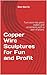 Copper Wire Sculptures for Fun and Profit: Turn wire into plant stakes and ornaments with a pair of pliars. (Hummingbird, Angel, Bunny Rabbit and Pig Book 1)
