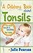 Childrens Book About Tonsils Pictures and Facts About Tonsils, Tonsillitis