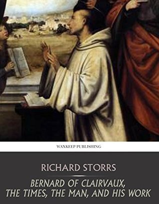 Bernard of Clairvaux, the Times, the Man, and His Work (Kindle Edition)