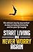 Start Living And Never Worry Again: The Ultimate Step-by-step Method To Stop Worrying Permanently and Live Your Life Happily (Live intensively, love deeply & work happy)