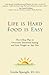 Life is Hard, Food is Easy by Linda Spangle Life is Hard, Food is Easy by Linda Spangle