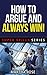 How To Argue And Always Win...
