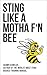 STING LIKE A MOTHA F’N BEE- Shawn Kunkler, author of the world’s most (fun) badass training manual: Advanced Training for MMA, Jiu Jitsu, Kung Fu, Boxing, Martial Arts: How to Maximize Your Advantage