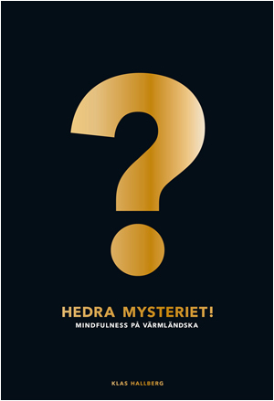 Hedra mysteriet! : mindfulness på värmländska (Paperback)