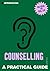 A Practical Guide to Counselling: Help Others Make Sense of Life (Practical Guide Series)