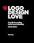 Logo Design Love: A guide to creating iconic brand identities (Voices That Matter)