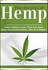 The Secrets of Hemp: With a Million Uses that could Help Save the Environment, Why is it Illegal? (What the News Won't Tell You: Secrets and Conspiracies Book 3)