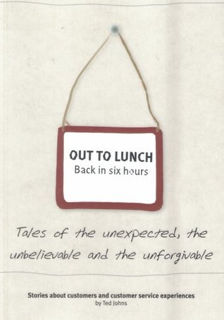 Out to Lunch Back in Six Hours: Stories About Customers and Customer Service Experiences (Paperback)