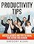 Productivity Tips: Success Secrets and Tips to Focus Take Action and Achieve
