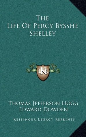 The Life Of Percy Bysshe Shelley (Hardcover)