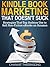 Kindle Book Marketing That Doesn’t Suck: Strategies that Top Authors Use to Sell Non-Fiction eBooks on Amazon